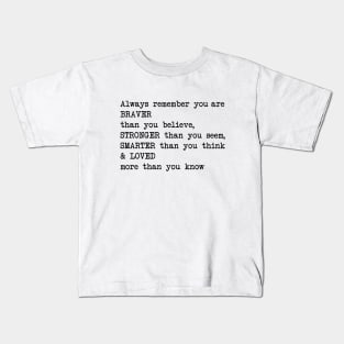 Always remember you are BRAVER than you believe, STRONGER than you seem, SMARTER than you think & LO Kids T-Shirt